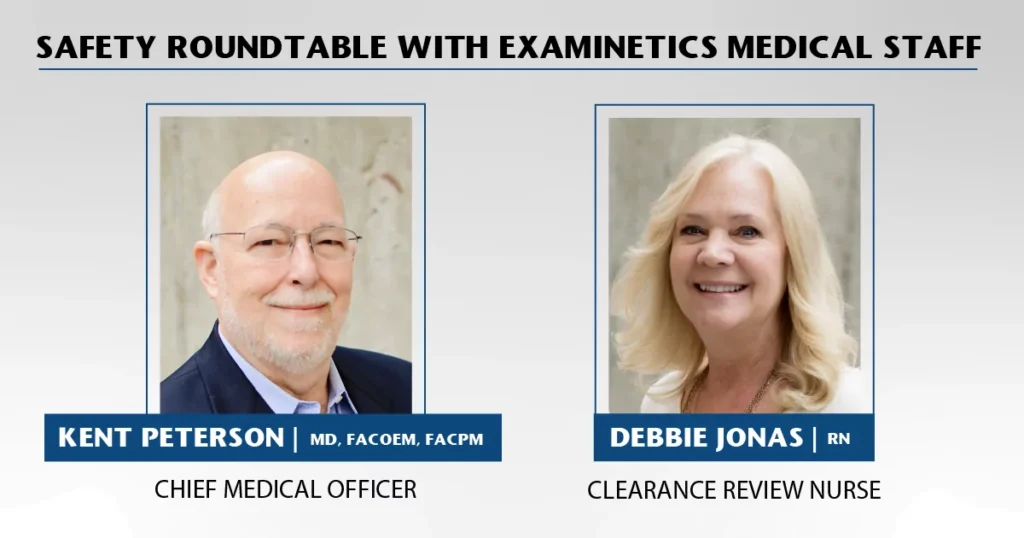 A promotional graphic for a "SAFETY ROUNDTABLE WITH EXAMINETICS MEDICAL STAFF." It features two headshots in separate frames. On the left is Kent Peterson, MD, FACOEM, FACPM, identified as the "Chief Medical Officer." He is a bald man with glasses and a white beard, wearing a dark suit. On the right is Debbie Jonas, RN, identified as a "Clearance Review Nurse." She is a smiling woman with shoulder-length blonde hair.