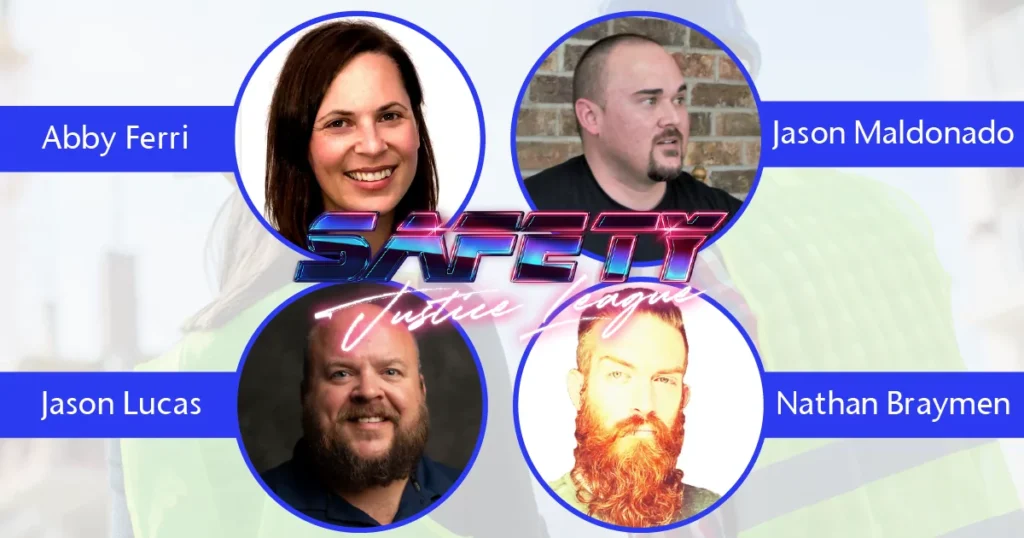 A promotional graphic featuring four headshots of people in white circles against a background of a person in a safety vest. Each headshot is labeled with a name. Top left is "Abby Ferri," top right is "Jason Maldonado," bottom left is "Jason Lucas," and bottom right is "Nathan Braymen." The words "Safety Justice League" are written in a stylized font in the center of the image.