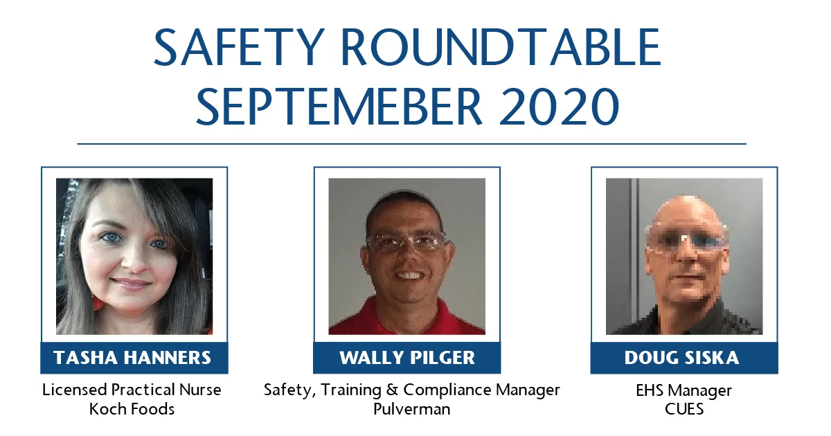 A graphic with the title "SAFETY ROUNDTABLE SEPTEMBER 2020." Below the title are three headshots with names and titles. From left to right: Tasha Hanners, Licensed Practical Nurse, Koch Foods; Wally Pilger, Safety, Training & Compliance Manager, Pulverman; and Doug Siska, EHS Manager, CUES.